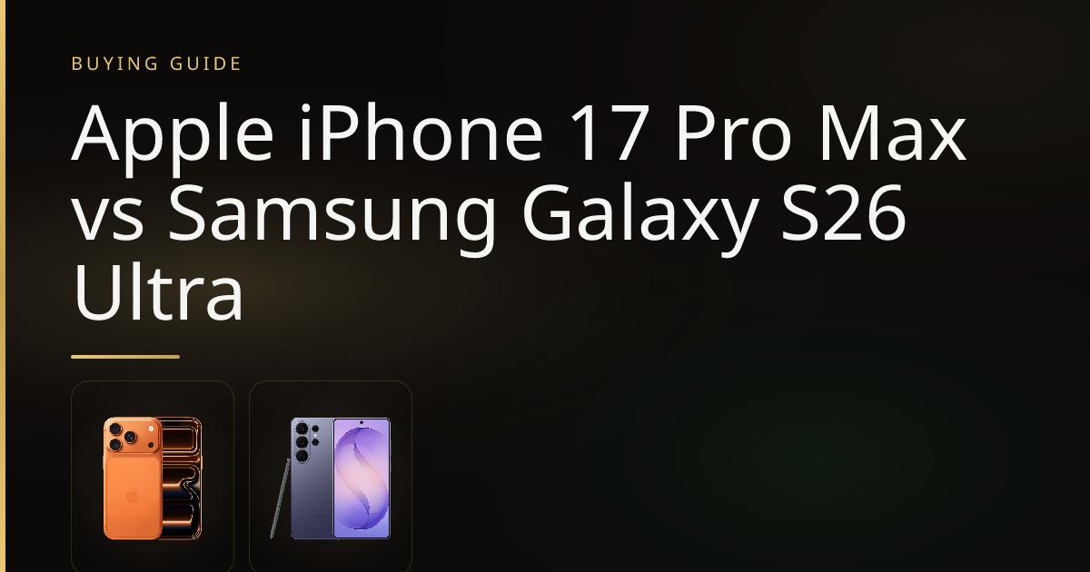Apple iPhone 17 Pro Max vs Samsung Galaxy S26 Ultra